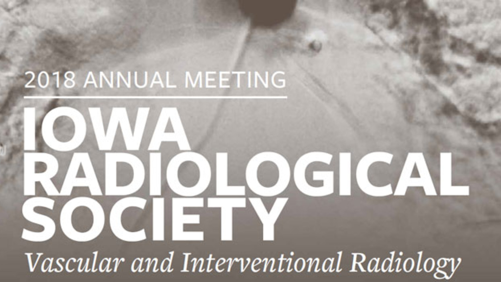 Iowa Radiological Society Annual Meeting 2018 Iowa Radiological Society Annual Meeting 2018